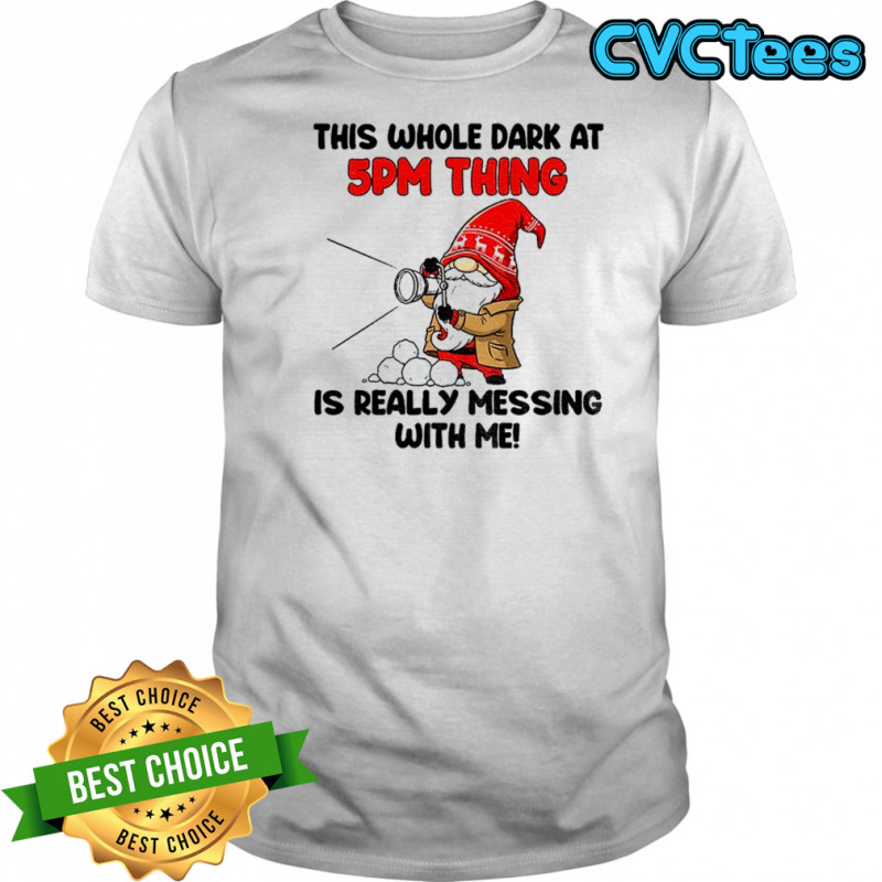Gnome this whole dark at 5pm thing is really messing with me shirt