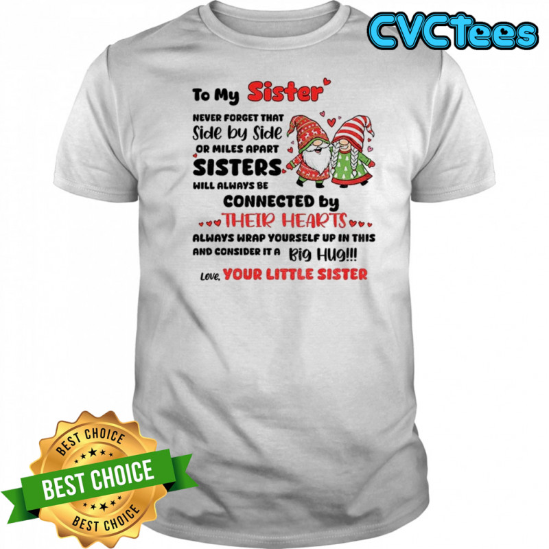 Gnome Xmas to my sister never forget that side by side or miles apart sisters will always Merry Christmas shirt