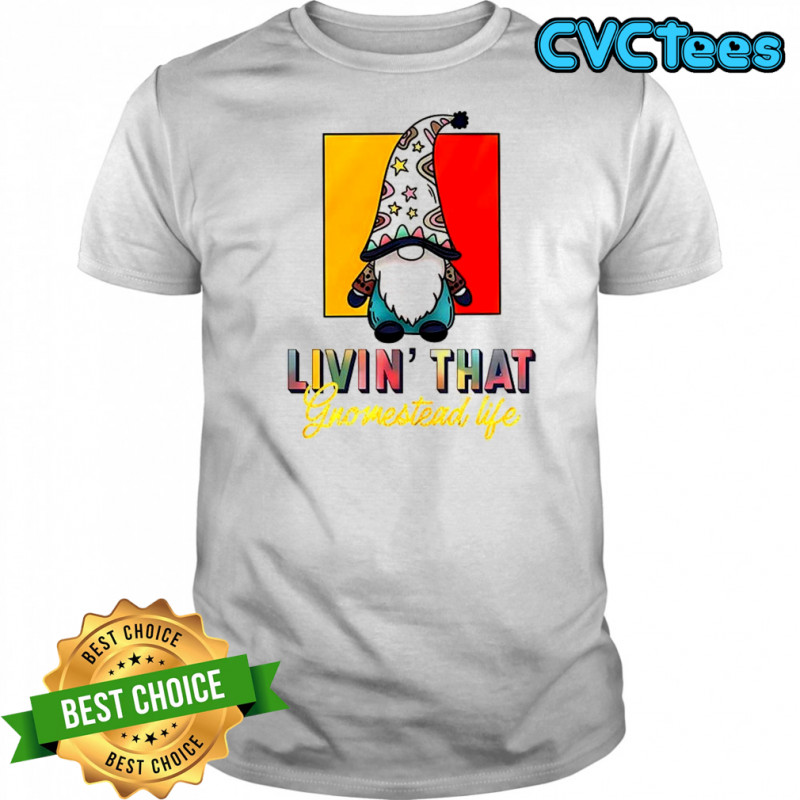 Gnomes livin’ that gnomestead life shirt