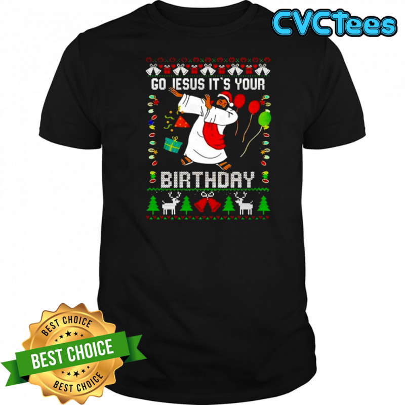 Go Jesus Its Your Birthday Christmas shirt