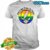 Grateful Dead LGBT Pride Ain’t No Time to Hate shirt