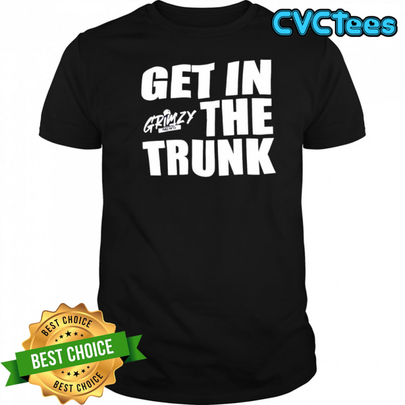 Grimzy Get in the Trunk shirt