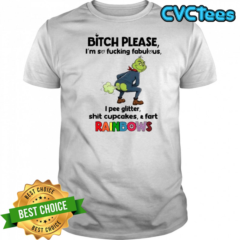 Grinch Bitch please i’m so fucking fabulous i pee glitter shit cupcakes & fart Rainbows vintage shirt
