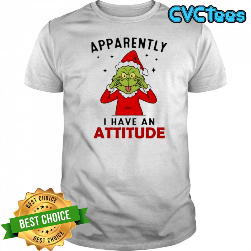 Grinch Christmas apparently i have an attitude shirt
