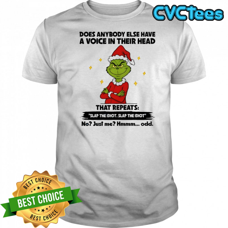Grinch Christmas does anybody else have a voice in their head that repeats slap the idiot slap the idiot shirt
