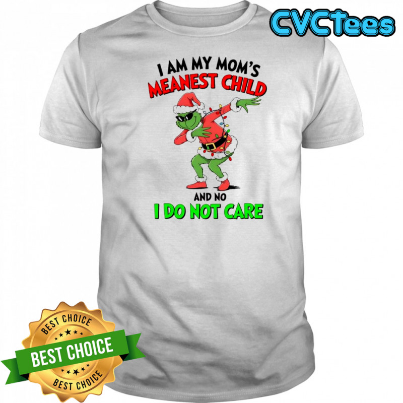 Grinch Christmas i am my mom’s meanest child and no i do not care shirt