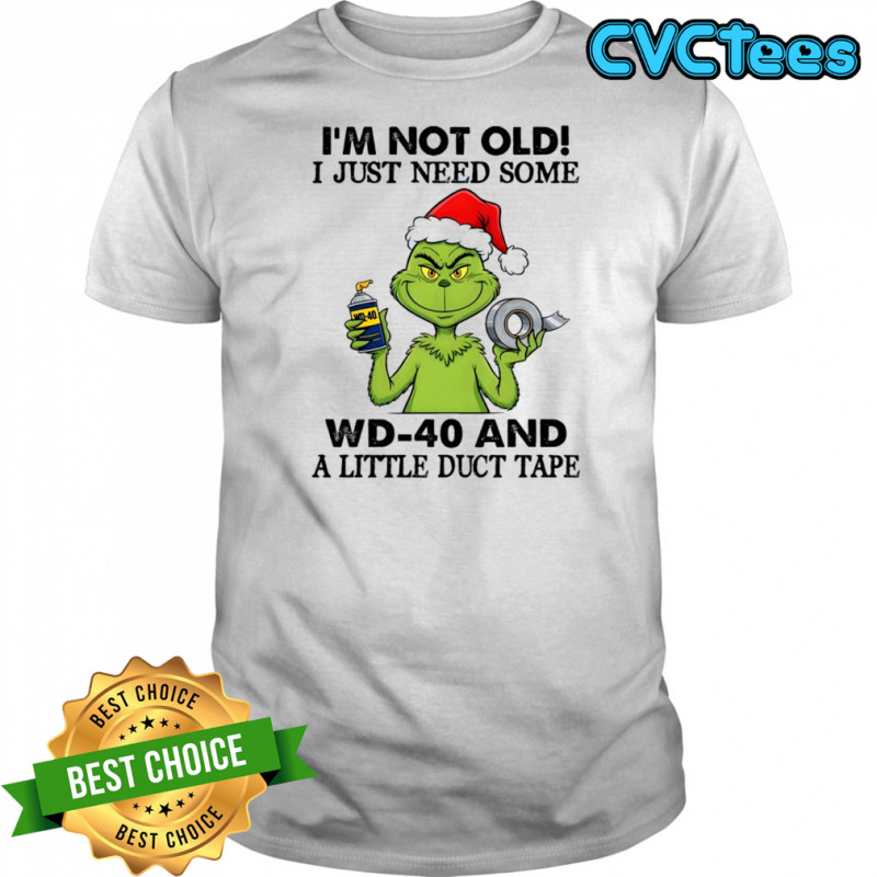 Grinch Christmas I’m not old i just need some wd-40 and a little duct tape 40 shirt