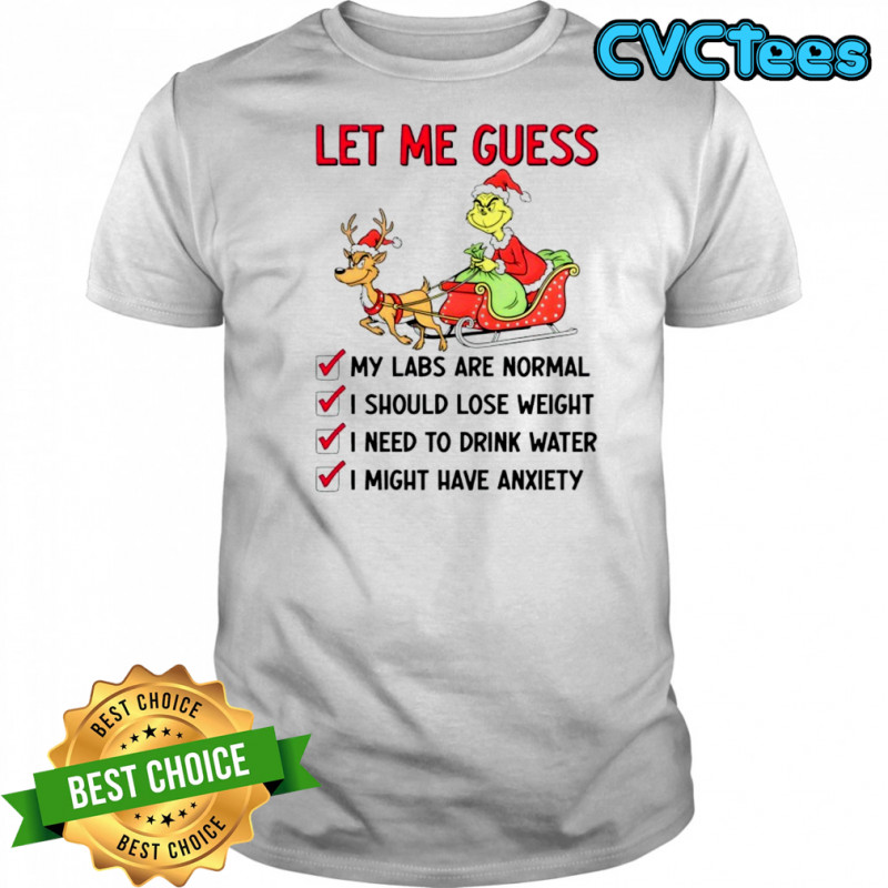 Grinch Christmas let me guess my labs are normal i should lose weight shirt
