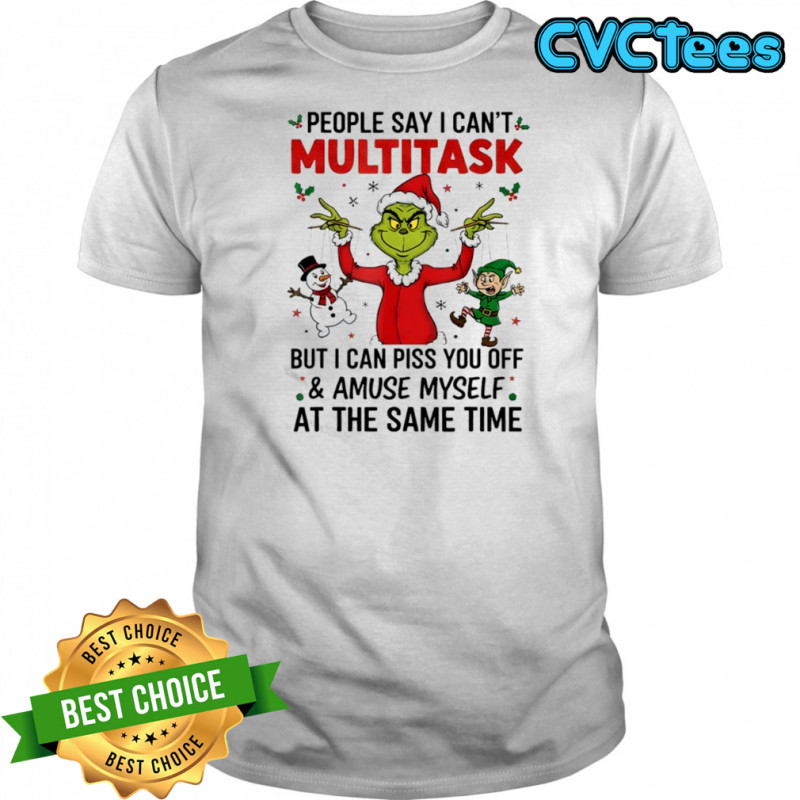 Grinch Christmas people say i can’t multitask but i can piss you off and amuse myself shirt