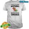 Grinch Christmas today i’m doing nothing because i started doing it yesterday and i wasn’t finished shirt