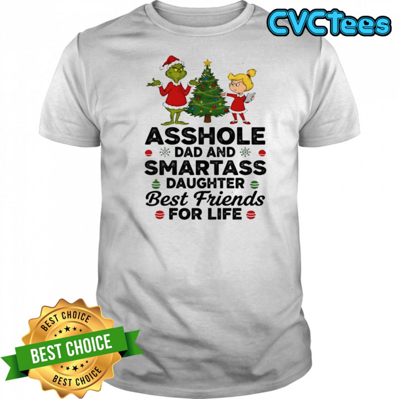 Grinch Christmas tree asshole dad and smartass daughter best friends for life shirt