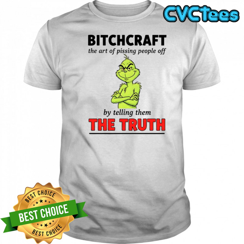 Grinch Dr. Seuss bitchcraft the art of pissing people off by telling them the truth shirt