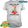 Grinch Dr. Seuss don’t like me fuck off problem solver shirt