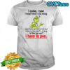 Grinch Dr. Seuss i came i saw i forgot what i was doing i have to pee shirt