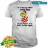 Grinch i’m at the age where next day my body whispers to me don’t do that again shirt