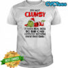 Grinch i’m not clumsy it takes real skill to trip over completely nothing thave that skill shirt