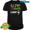 Grinch In a world full of grinches be a Snoopy Chirstmas shirt