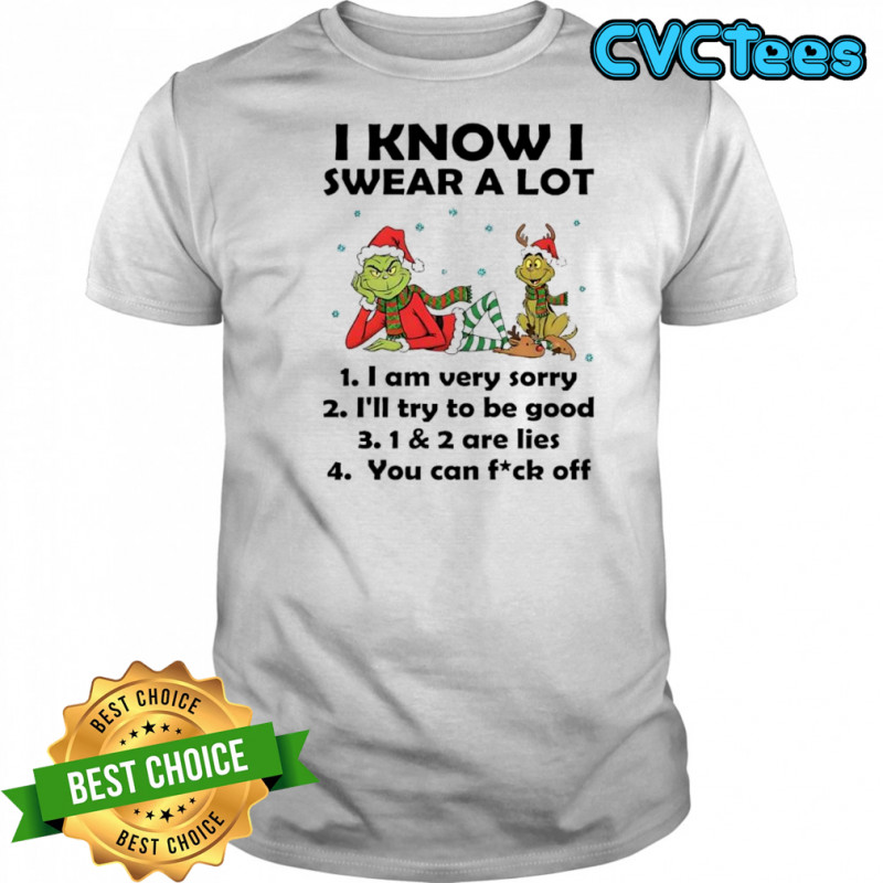 Grinch Max i know i swear a lot i am very sorry i’ll try to be good you can fuck off shirt