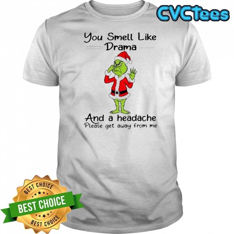 Grinch Santa Claus you smell like and a headache please get away from me Christmas shirt