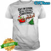 Grinch Santa Get in Loser we’re stealing Christmas shirt