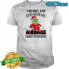 Grinch Santa hat i’m not fat god gave me airbags cause i’m precious shirt