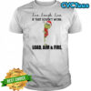 Grinch Santa Hat Live Laugh Love If That Doesn’t Work Load Aim & Fire shirt