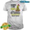 Grinch Santa hat sorry i am cranky i’m going though my terrible seventies right now shirt