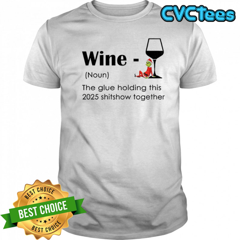 Grinch Santa hat wine definition noun the glue holding this 2025 shitshow together Christmas shirt
