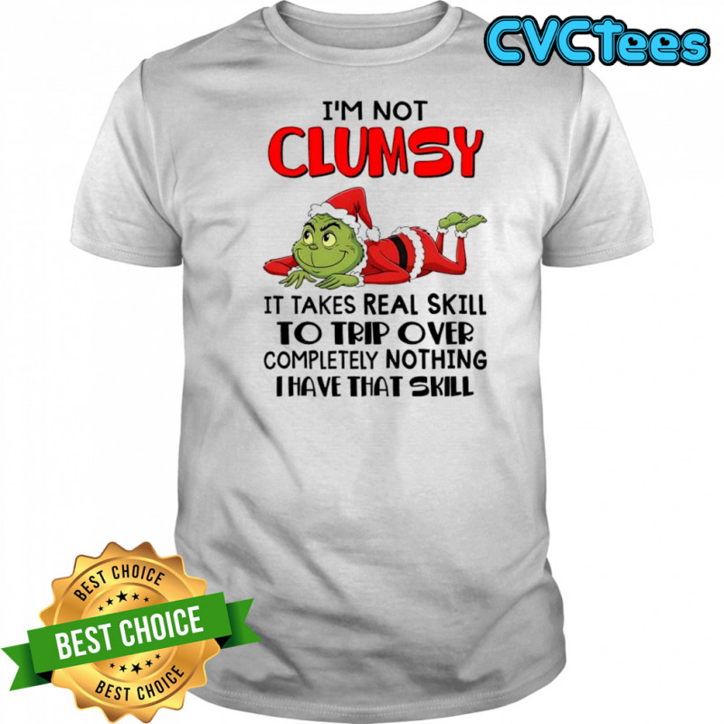 Grinch Santa suit i’m not clumsy it takes real skill to trip over completely nothing i have that skill shirt