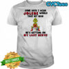 Grinch some days i wish jolene would take my man he’s getting on my last nerve shirt