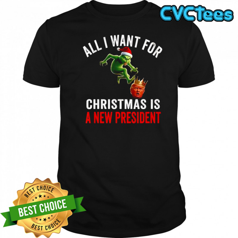 Grinch & Trump King All I want for Christmas is a new president shirt