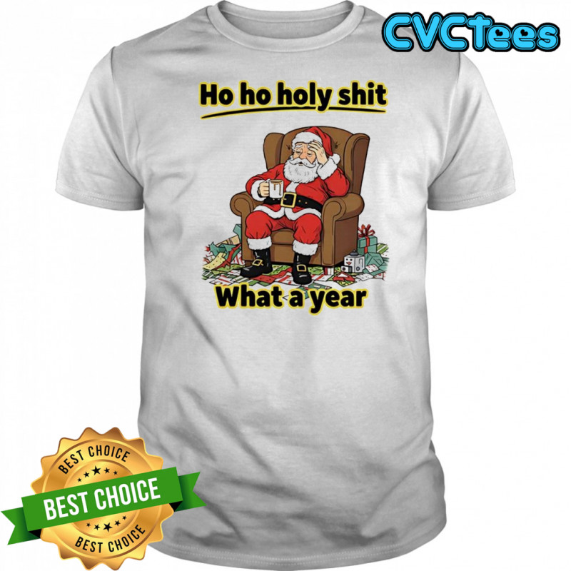 Ho ho holy shit what a year Santa Claus shirt