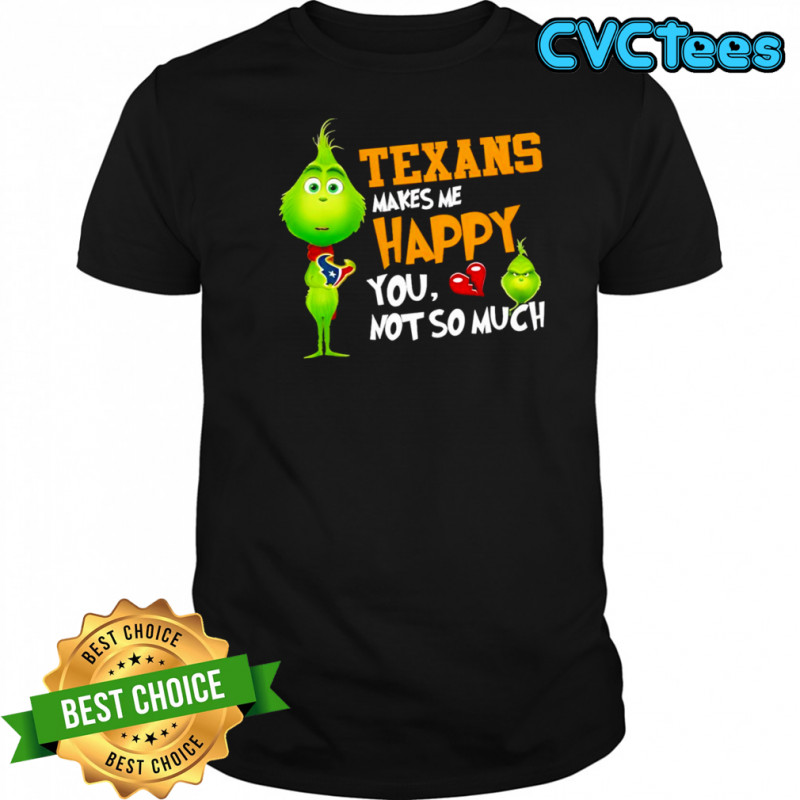 Houston Texans Makes Me Happy You Not So Much Grinch Football Shirt