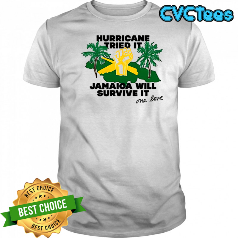 Hurricane tried it Jamaica will survive it shirt