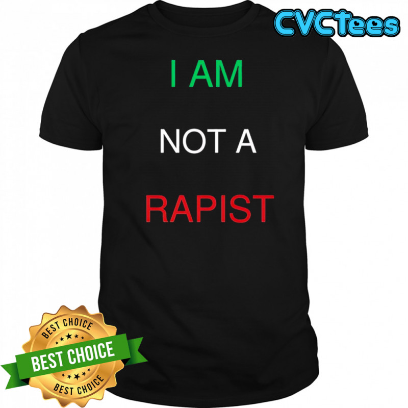 I Am Not A Rapist shirt