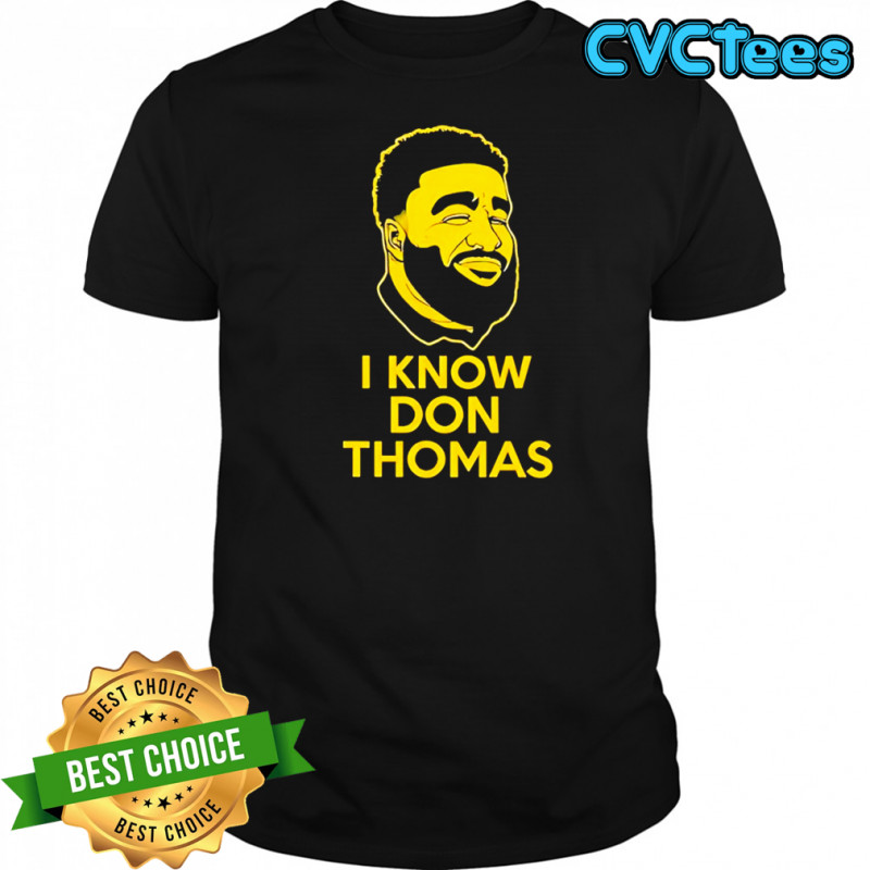 I know Don Thomas face shirt