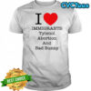 I Love Immigrants Tylenol Abortion And Bad Bunny T-Shirt