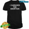 I survived the abortion shirt