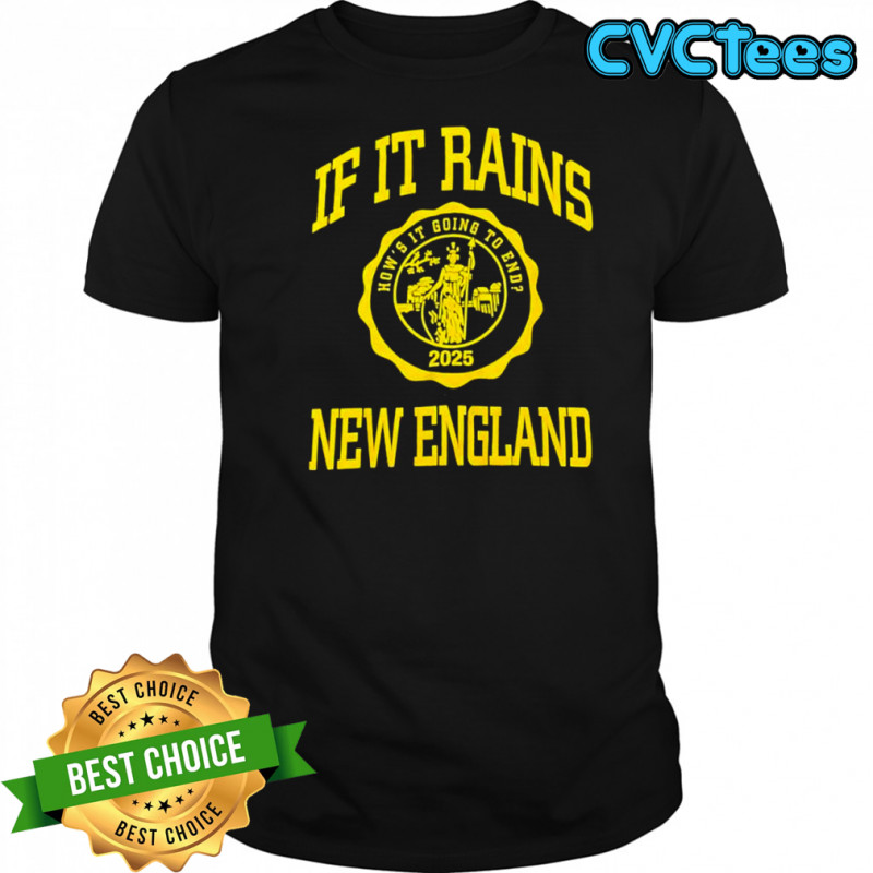If It Rains New England How’s it going to end 2025 logo shirt