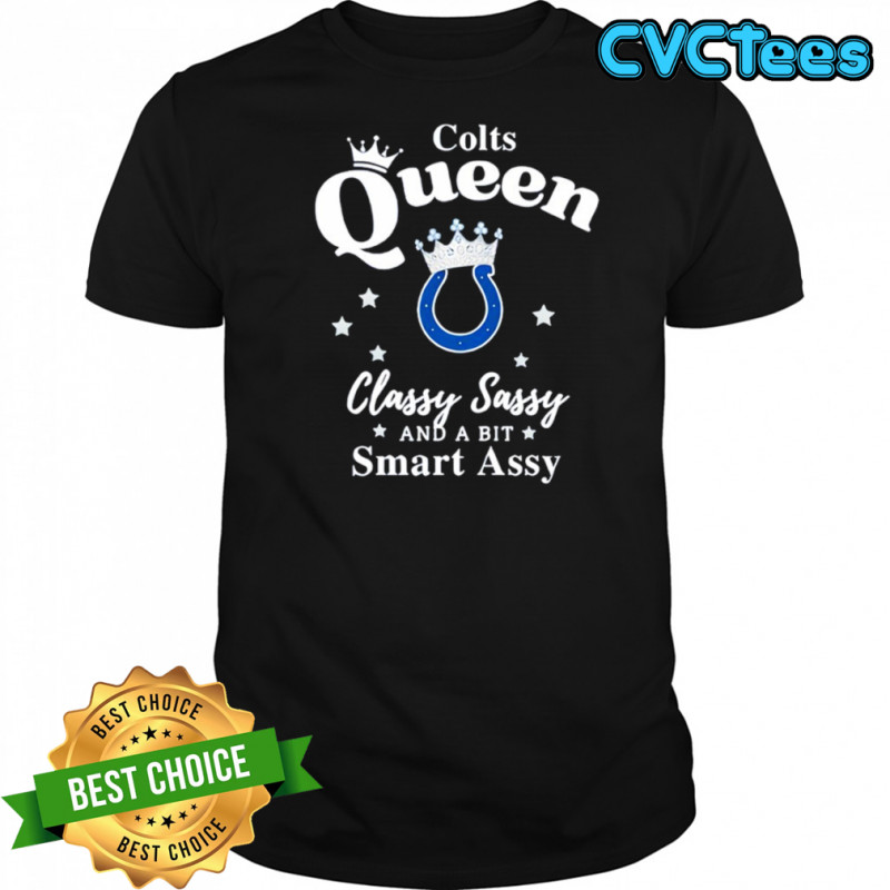 Indianapolis Colts Queen Classy Sassy And A Bit Smart Assy shirt