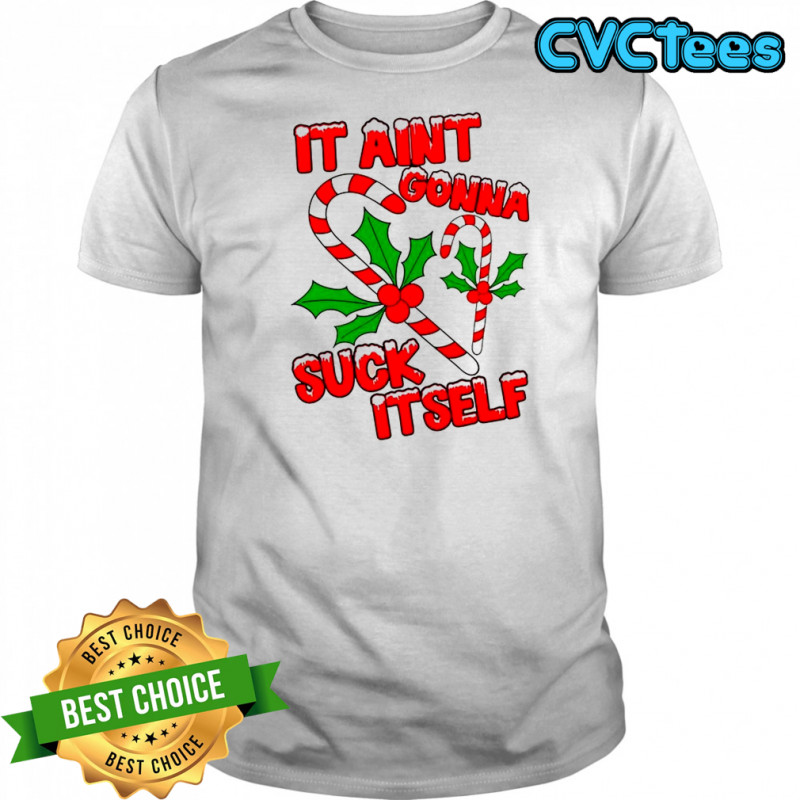 It ain’t gonna suck itself candy canes Christmas shirt