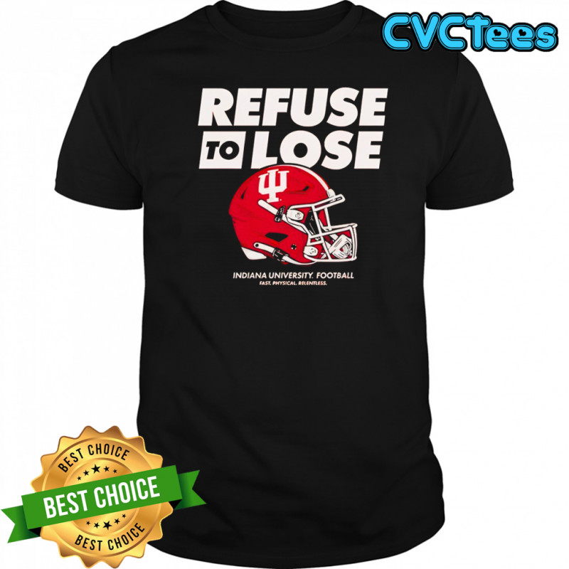 IU Football Refuse to Lose shirt