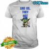 Like Us They Not LA Baby Yoda graphic shirt