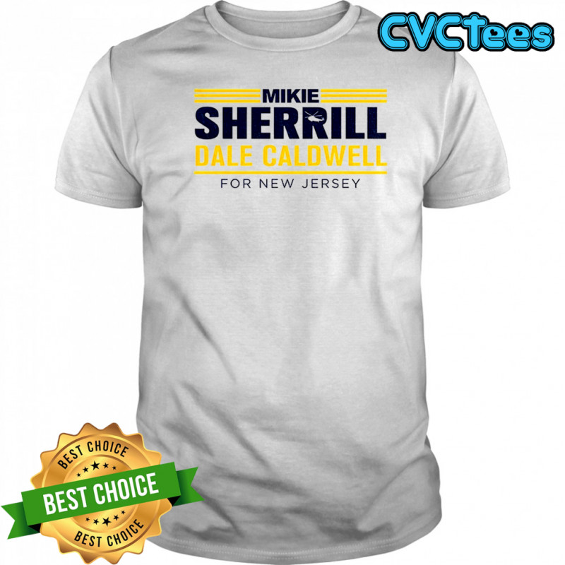 Mikie Sherrill Dale Caldwell For New Jersey shirt