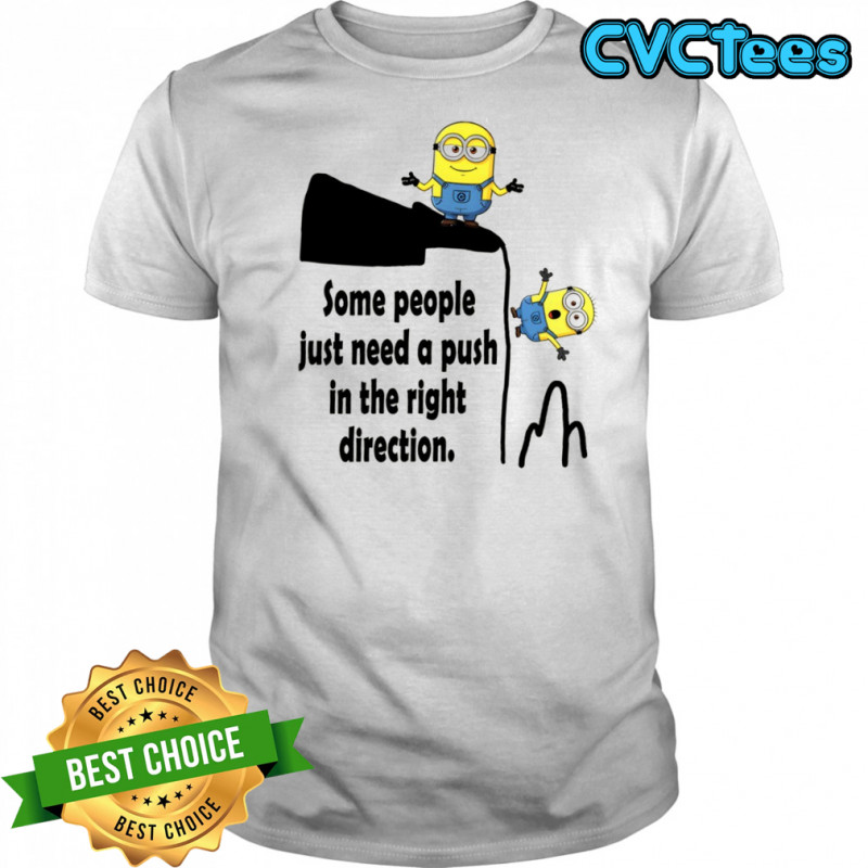 Minion some people just need a push in the right direction shirt