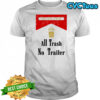 Official All trash no trailer DTF shirt