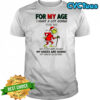 Official Grinch Santa for my age I have a lot going for me my eyes are going my knees are going my back is going shirt