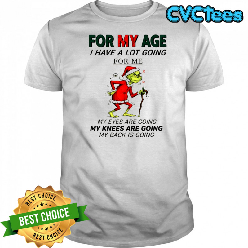Official Grinch Santa for my age I have a lot going for me my eyes are going my knees are going my back is going shirt
