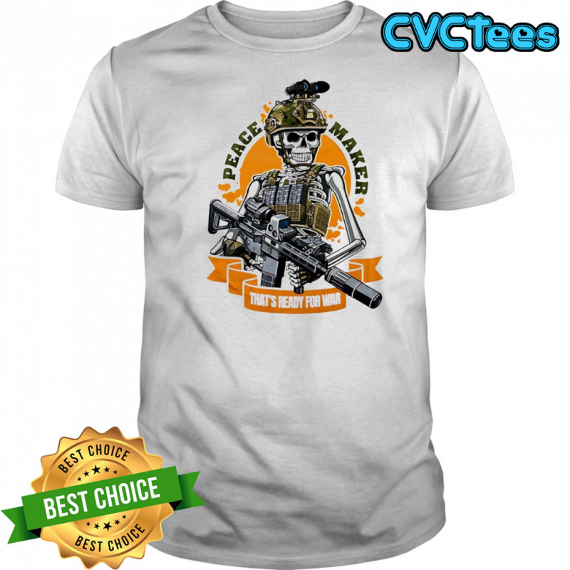 Peace Maker That’s ready for war skeleton graphic shirt