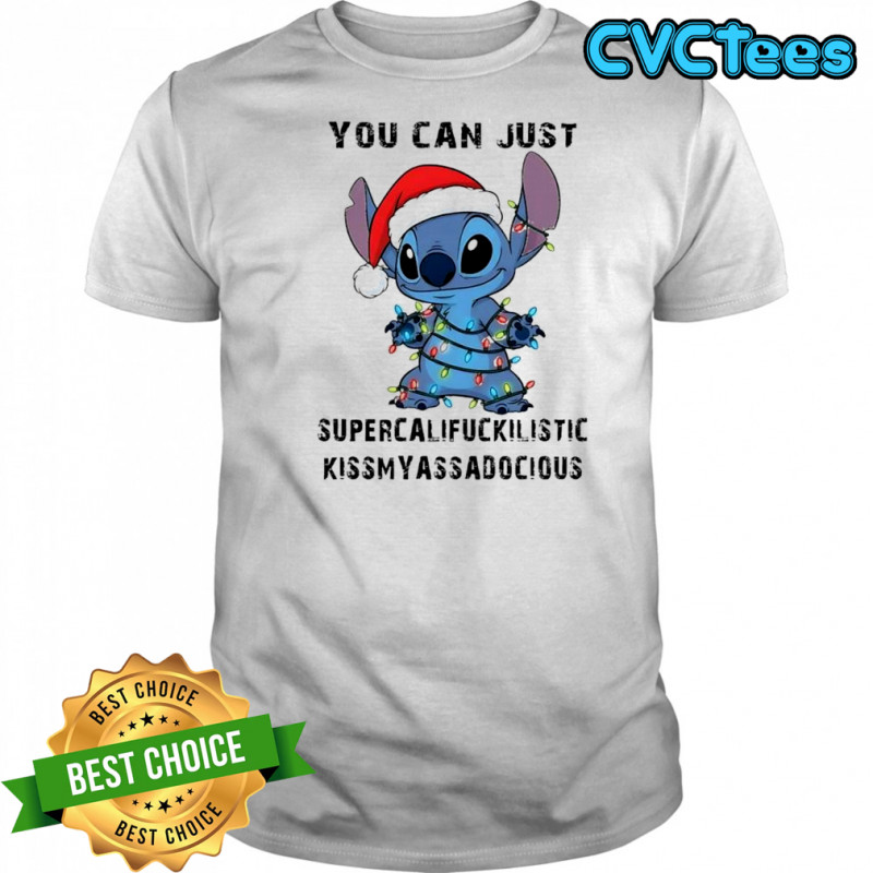 Stitch Merry Stitchmas you can just supercalifuckilistic kissmyassadocious shirt